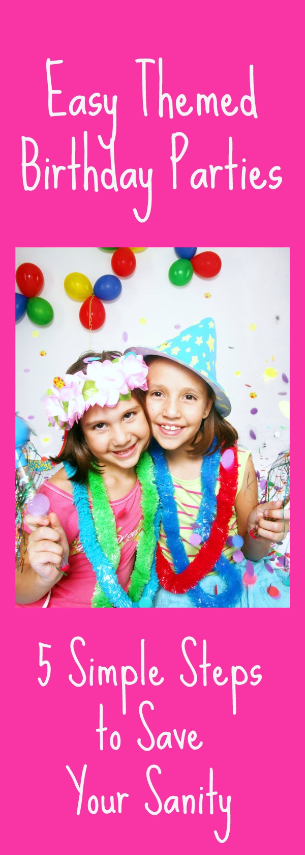Birthday parties can be stressful and overwhelming, but you want to have an Easy Themed Birthday Party. You can if you follow my 5 Simple Steps to Saving Your Sanity!