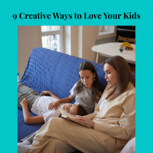 Read more about the article 9 Creative Ways to Love Your Kids